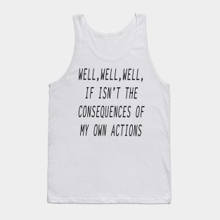 Consequences of My Own Actions Sarcastic Saying Tank Top